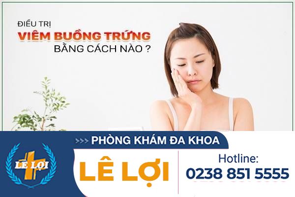 Cách Hỗ Trợ Điều Trị Viêm Buồng Trứng An Toàn, Hiệu Quả