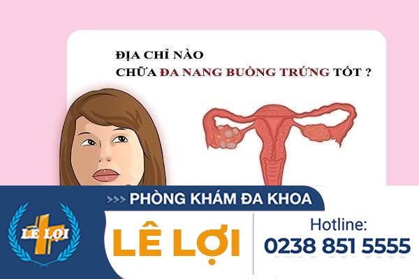 Địa Chỉ Hỗ Trợ Chữa Đa Nang Buồng Trứng An Toàn – Hiệu Quả ở Tp.Vinh