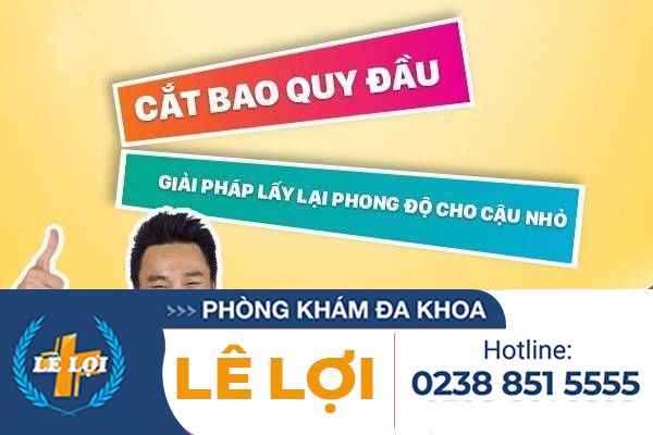 Cắt bao quy đầu – Giải pháp lấy lại phong độ cho cậu nhỏ
