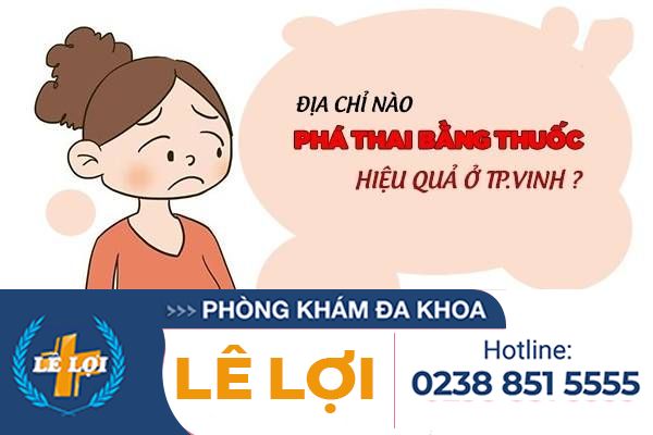 Địa Chỉ Nào Phá Thai Bằng Thuốc Hiệu Quả ở Tp. Vinh ?