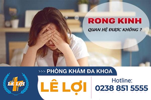 Rong Kinh Ở Nữ Giới – Mối Nguy Hiểm Tiềm Ẩn