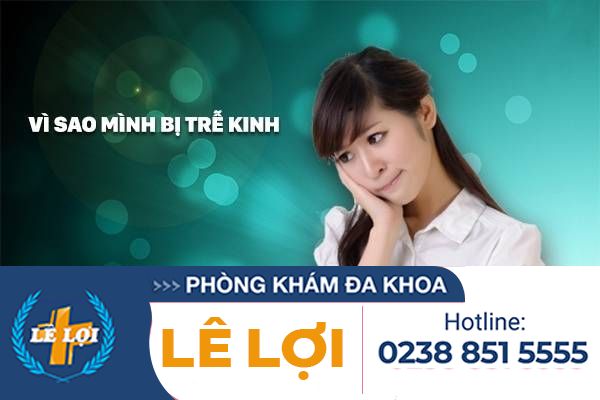 Trễ Kinh Ở Nữ Giới, Nguyên Nhân Và Những Điều Cần Lưu Ý