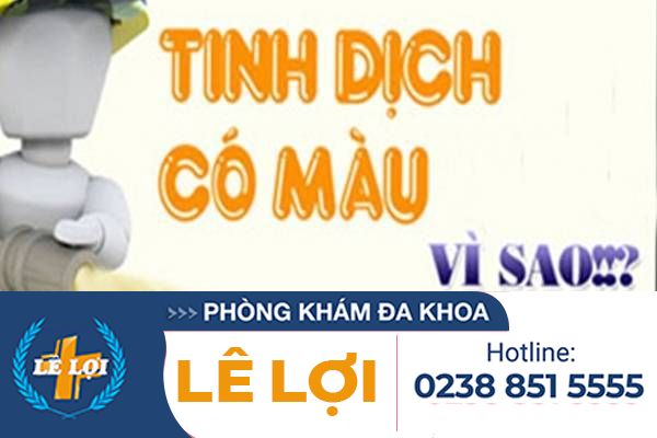 Tinh dịch có màu là bị gì ? có nguy hiểm không ?