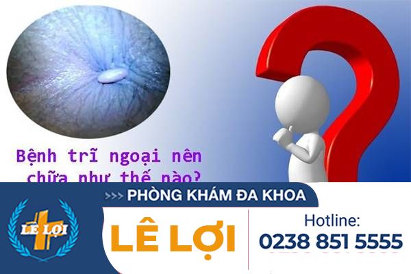 Bệnh Trĩ Ngoại – Mối Nguy Hiểm Khôn Lường Đối Với Sức Khỏe