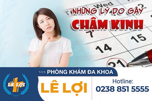 Những lý do gây chậm kinh