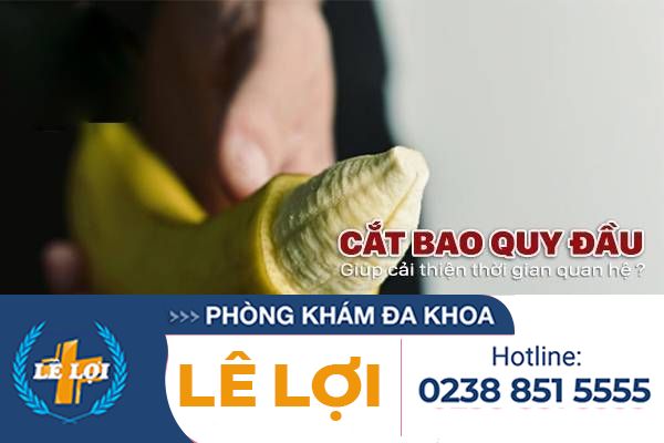Vì sao cắt bao quy đầu giúp cải thiện thời gian quan hệ cho nam giới ?