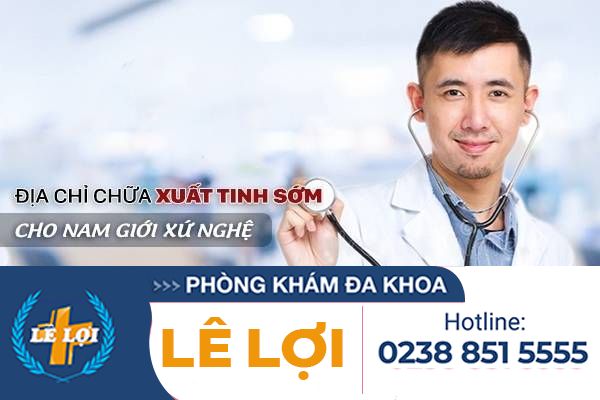 Chữa xuất tinh sớm ở đâu? Lựa chọn của nam giới xứ Nghệ