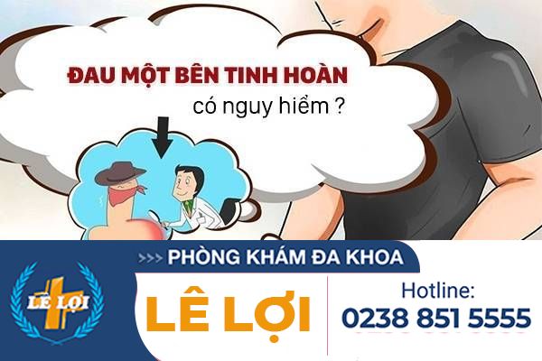 Đau một bên tinh hoàn có nguy hiểm?
