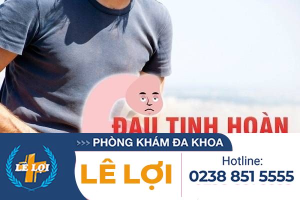 Đau tinh hoàn dấu hiệu nam giới không nên chủ quan