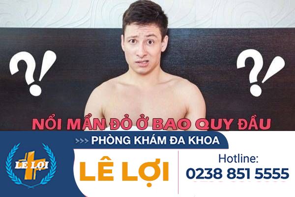 Nguyên nhân gây nổi mẩn đỏ ở bao quy đầu là gì?