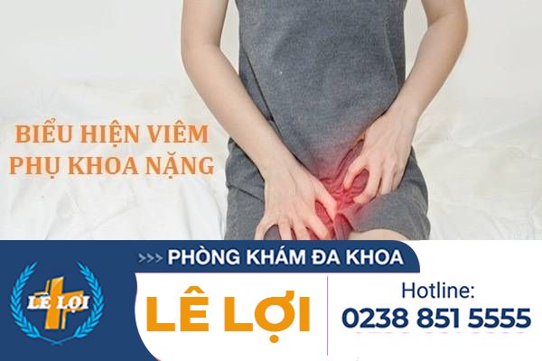 Các biểu hiện viêm phụ khoa nặng ở nữ