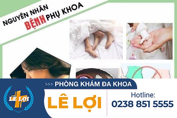 Các nguyên nhân gây bệnh phụ khoa
