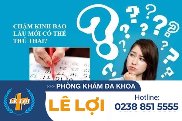 Chậm kinh bao lâu thì thử thai được?