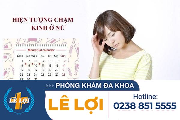 Chậm kinh là hiện tượng gì?