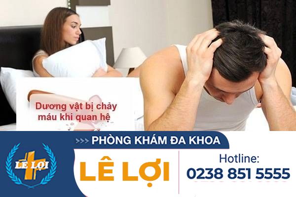 Tại sao dương vật bị chảy máu khi quan hệ?