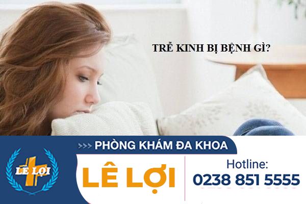 Các bệnh liên quan đến trễ kinh