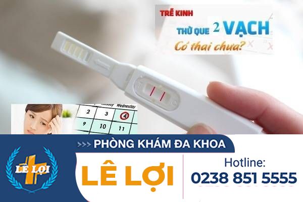 Trễ kinh – Que thử thai lên 2 vạch? Có thai không?