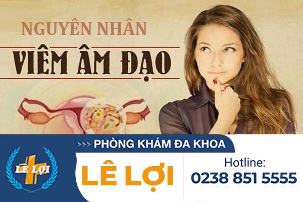 Nguyên nhân dẫn đến viêm âm đạo là do đâu?