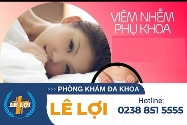 Biểu hiện viêm nhiễm phụ khoa nặng ở nữ