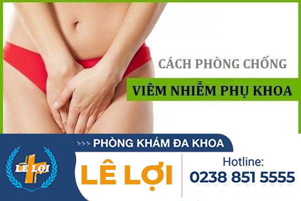 Cách phòng chống viêm nhiễm phụ khoa hiệu quả