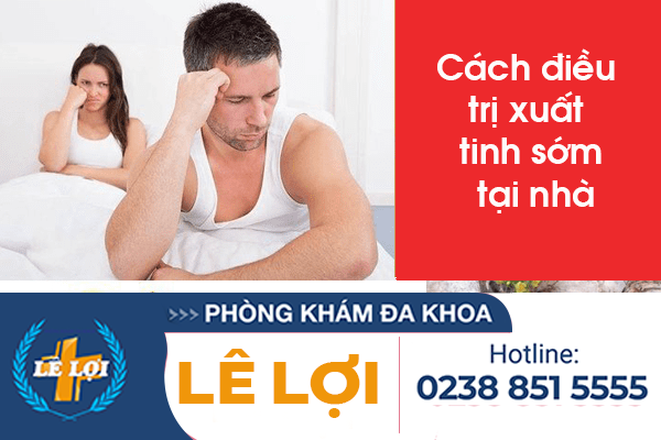 Cách chữa xuất tinh sớm tại nhà có tốt không?
