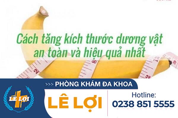Làm thế nào để tăng kích thước cậu nhỏ – Lê Lợi địa chỉ tin cậy chỉnh hình dương vật