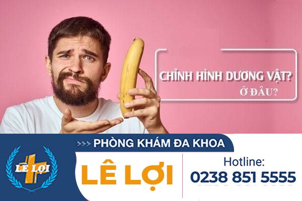 Chỉnh hình dương vật an toàn – uy tín tại đâu?