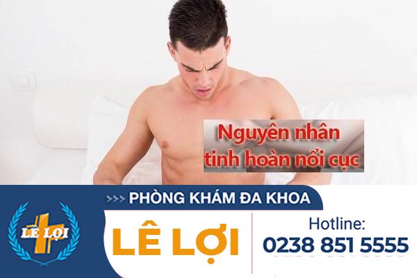 Tinh hoàn nổi cục là bị bệnh gì?