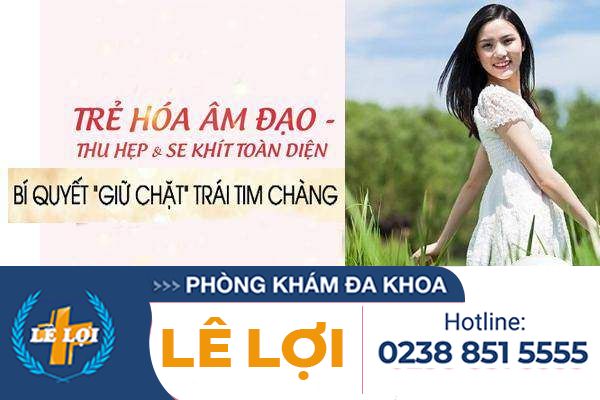 Trẻ hóa se khít âm đạo lấy lại sự tự tin quyến rũ