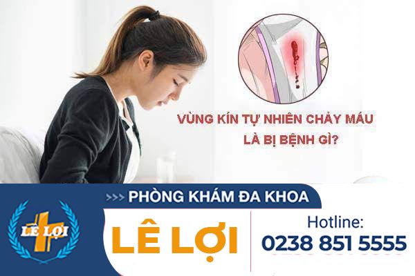 Vùng kín tự nhiên chảy máu nhưng không phải kinh nguyệt