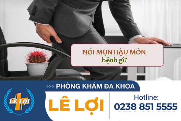 Nổi mụn hậu môn là bệnh gì có nguy hiểm không?