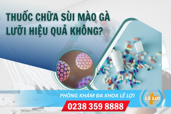 Thuốc sùi mào gà lưỡi có hiệu quả không?
